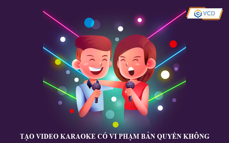 Tạo video karaoke có vi phạm bản quyền không?