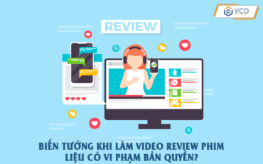 Biến tướng khi làm video review phim - Liệu có vi phạm bản quyền