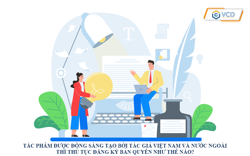 Tác phẩm được đồng sáng tạo bởi tác giả Việt Nam và nước ngoài thì thủ tục đăng ký bản quyền như thế nào?