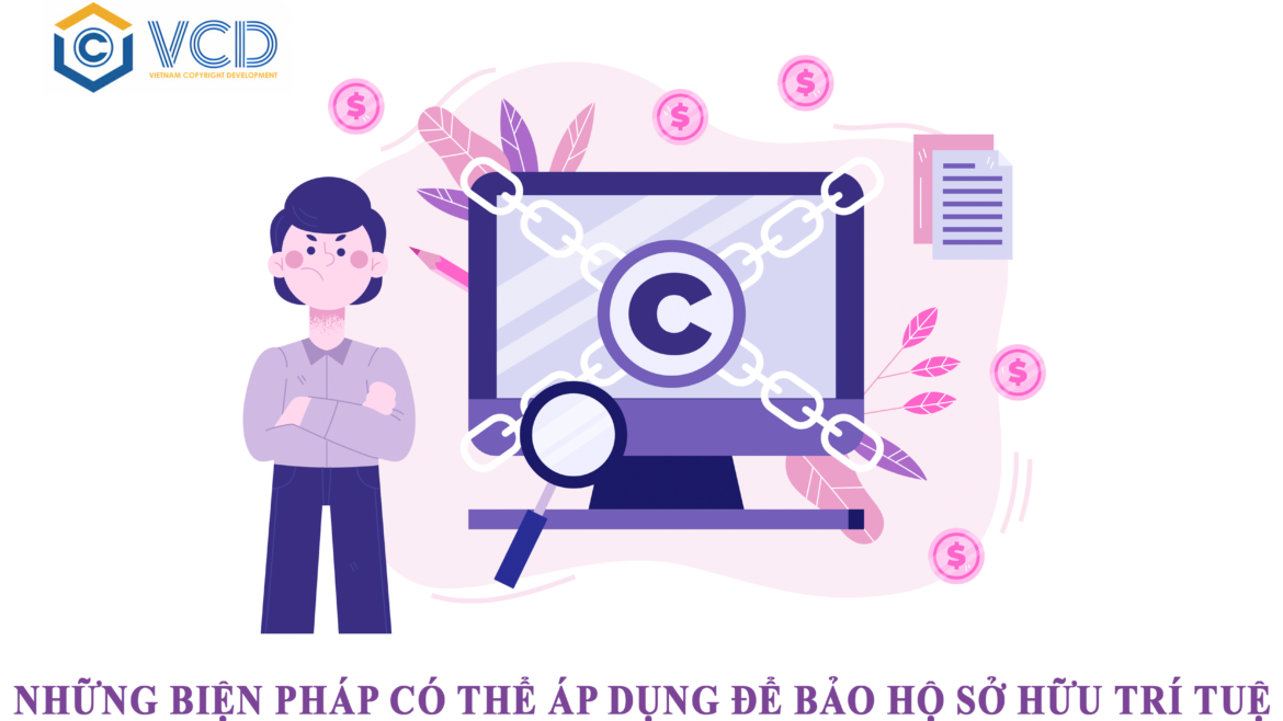 Những biện pháp có thể áp dụng để bảo hộ sở hữu trí tuệ