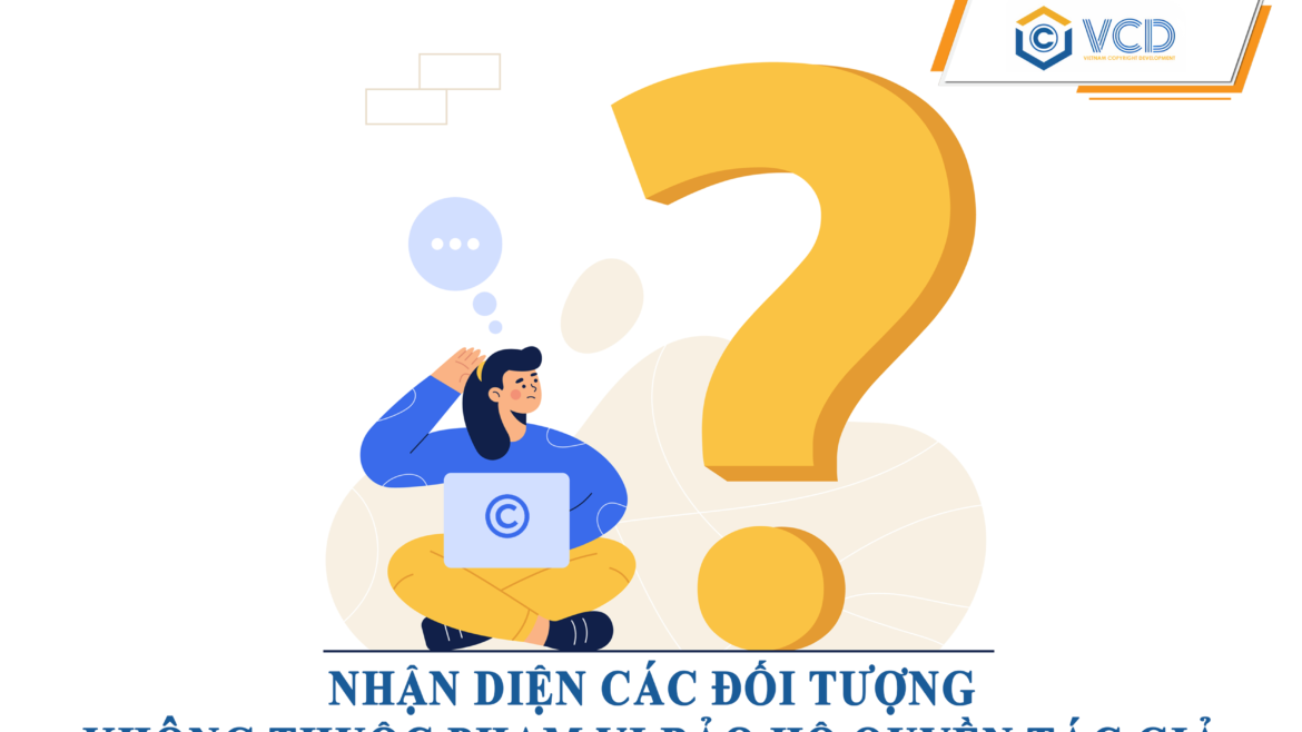 Nhận diện các đối tượng không thuộc phạm vi bảo hộ quyền tác giả