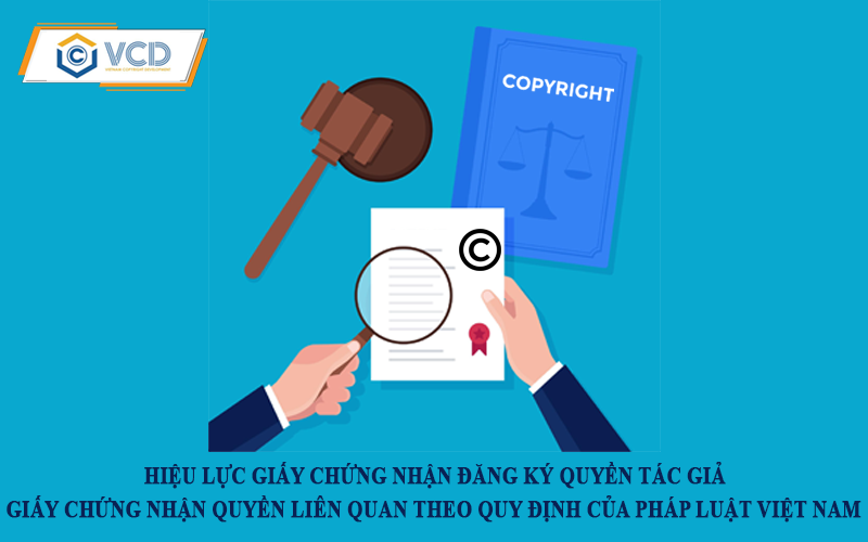 Hiệu lực giấy chứng nhận đăng ký quyền tác giả, giấy chứng nhận đăng ký quyền liên quan theo quy định pháp luật Việt Nam