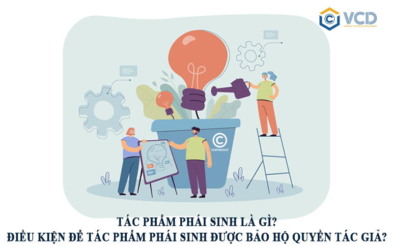 Tác phẩm phái sinh là gì? Điều kiện để tác phẩm phái sinh được bảo hộ quyền tác giả?