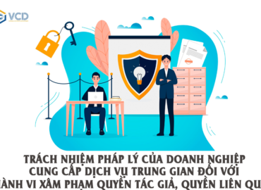 Trách nhiệm pháp lý của doanh nghiệp cung cấp dịch vụ trung gian đối với hành vi xâm phạm quyền tác giả, quyền liên quan