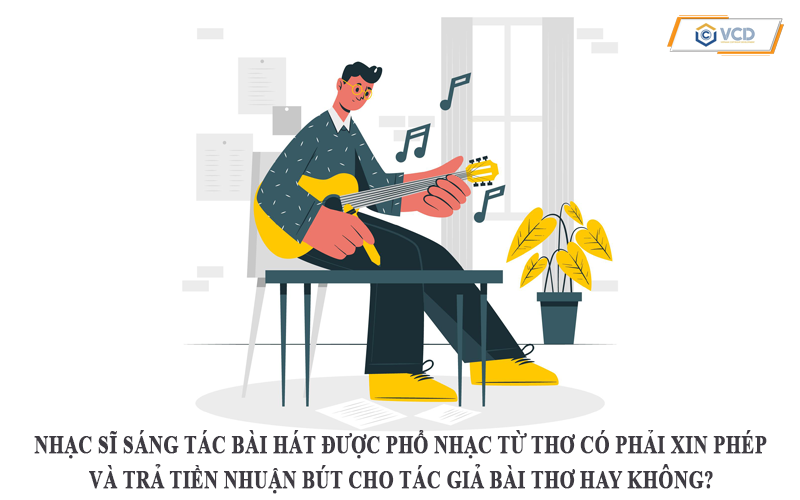 Nhạc sĩ sáng tác bài hát được phổ nhạc từ thơ có phải xin phép và trả tiền nhuận bút cho tác giả bài thơ hay không?