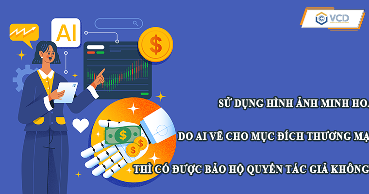 Sử dụng hình ảnh minh hoạ do AI vẽ cho mục đích thương mại có được bảo hộ quyền tác giả không?