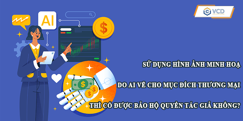 Sử dụng hình ảnh minh hoạ do AI vẽ cho mục đích thương mại có được bảo hộ quyền tác giả không?