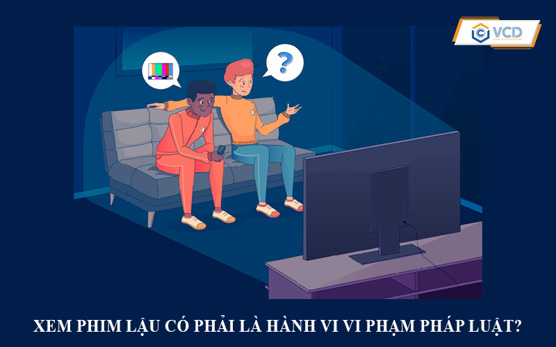 Xem phim lậu có phải là hành vi vi phạm pháp luật?