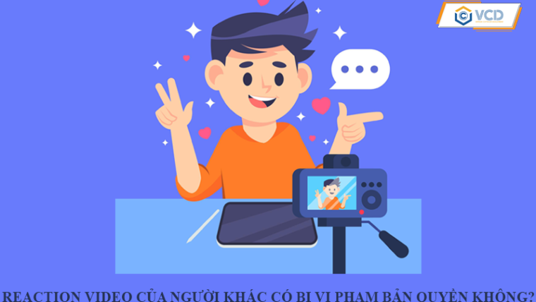 Reaction video của người khác có bị vi phạm bản quyền không?
