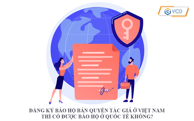 Đăng ký bảo hộ bản quyền tác giả ở Việt Nam thì có được bảo hộ ở Quốc tế không?